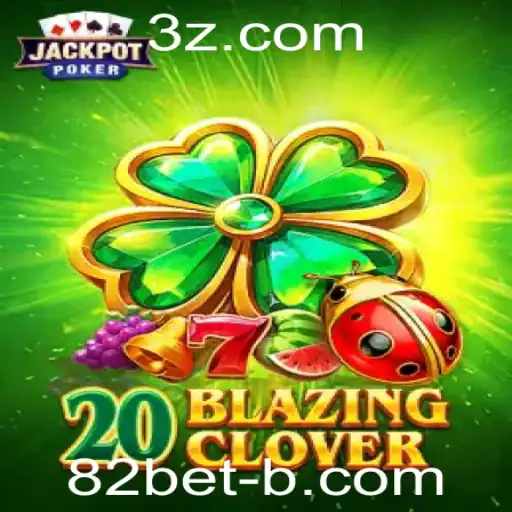 20BlazingClover: Descubra o Novo Sensação dos Jogos Online com 82bet